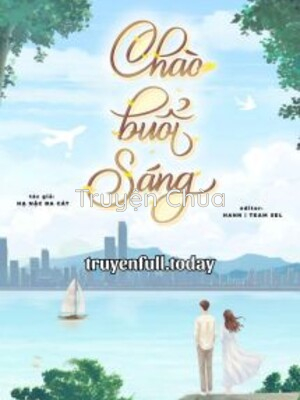 Chào Buổi Sáng – Hạ Nặc Đa Cát