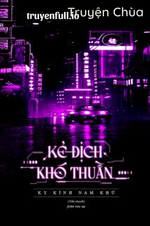 Kẻ Địch Khó Thuần – Kỵ Kình Nam Khứ