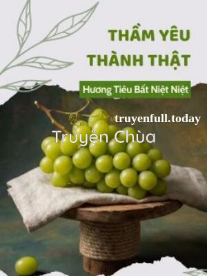 Thầm Yêu Thành Thật – Hương Tiêu Bất Niệt Niệt